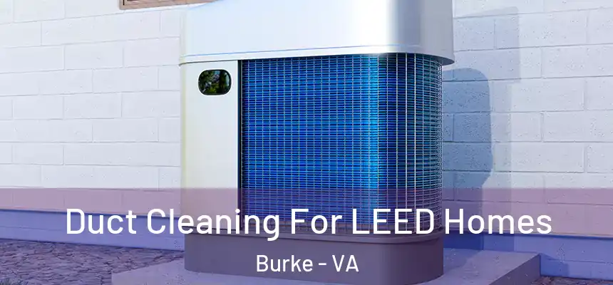  Duct Cleaning For LEED Homes Burke - VA
