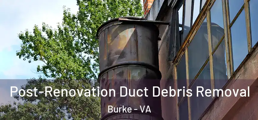  Post-Renovation Duct Debris Removal Burke - VA